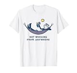 Not Working from Anywhere Funny Vacation Remote Work Joke T-Shirt
