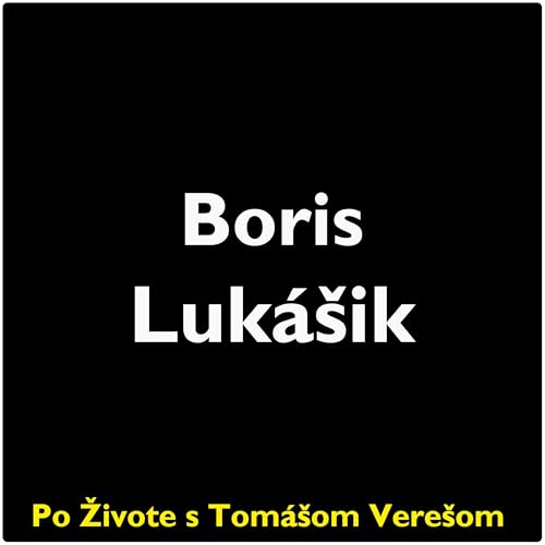 Po Živote s Tom&aacute;&scaron;om Vere&scaron;om #121 - Boris Luk&aacute;&scaron;ik