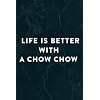 Life Is Better With A Chow Chow Funny Chow Chow Dog Saying Notebook Planner: A Chow Chow, Halloween, Thanksgiving, New…