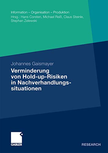 Verminderung von Hold-up-Risiken in Nachverhandlungssituationen: Eine empirische Analyse aus der Perspektive von Logistik-Dienstleistern am Beispiel ... - Organisation - Produktion) (German Edition)