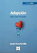 Adopción. Hijos del corazón (Urra! Salud y bienestar emocional)