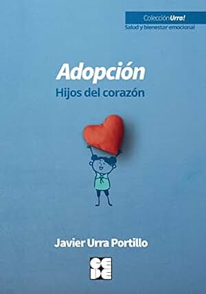 Adopción. Hijos del corazón (Urra! Salud y bienestar emocional)