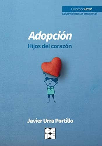 Adopción. Hijos del corazón (Urra! Salud y bienestar emocional)