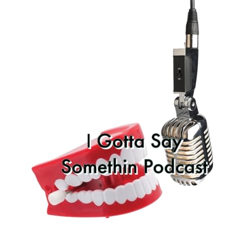 Couverture de I Gotta Say Somethin Podcast