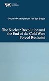 The Nuclear Revolution and the End of the Cold War: Forced Restraint (Institute of Social Studies, The Hague)