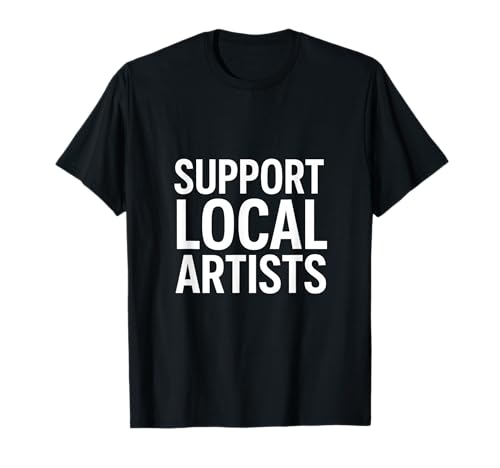 Support Local Artists - Artisans Creators Markets T-Shirt