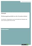Wohnungslosenhilfe in der Sozialen Arbeit: Geschichte, Organisation und methodisches Handeln mit dem Schwerpunkt Streetwork