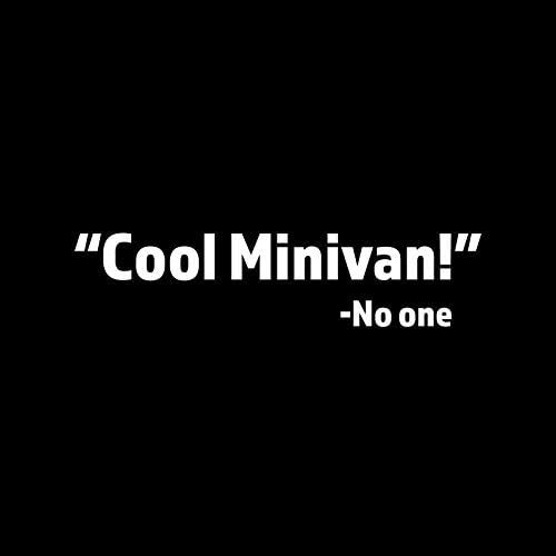 Vinyl Decal PP5424|Cool Minivan Said No One| Cars Trucks Vans SUVs Walls Cups Laptops | 6.5 Inch Decal | White | PP5424