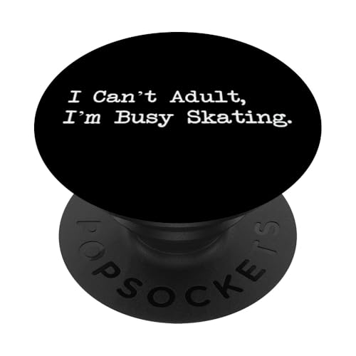 I Can't Adult I'm Busy Skating Funny Skater Quotes Apparel PopSockets PopGrip Adhesivo
