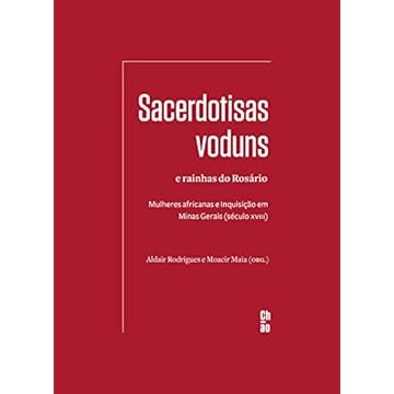 Capa do livro Sacerdotisas voduns e rainhas do Rosário: Mulheres africanas e Inquisição em Minas Gerais (século XVIII)