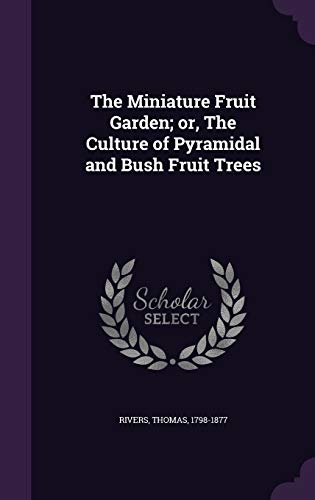 The Miniature Fruit Garden; or, The Culture of ... 1354437705 Book Cover