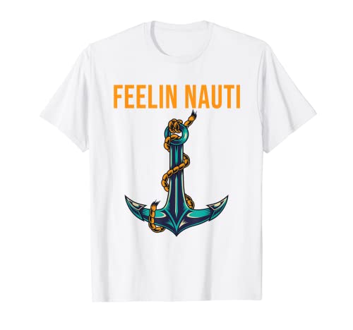 Feeling Nauti Funny Sailing Boating Camiseta