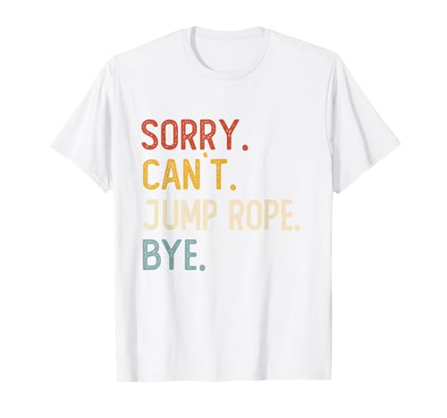 Camisetas Sorry Can't Jump Rope Bye, divertidas para amantes de saltar la cuerda Camiseta