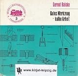  Gutes Werkzeug, halbe Arbeit. Die Werkstatt d. Modelleisenbahners / Gernot Balcke. [Bearb.: Horst Kohlberg. Zeichn.: Günter Fromm] / Modellbahnbücherei ; Bd. 3
