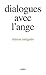 DIALOGUES AVEC L'ANGE (EDITION INTEGRALE)