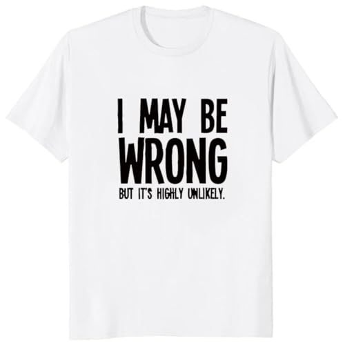 POAtuNAT Funny Letter Printed I May Be Wrong But Its Highly Unlikely T Shirt Herren Damen Geschenk Comical Men's Tshirt Loose Casual Tees White S