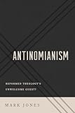 Antinomianism: Reformed Theology's Unwelcome Guest?