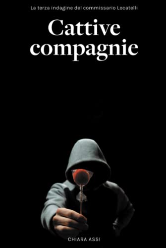 Cattive Compagnie: La terza indagine del Commissario Locatelli (vol. 3)