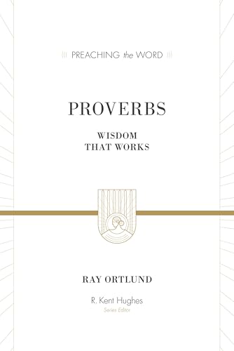 Proverbs: Wisdom That Works (Preaching the Word)