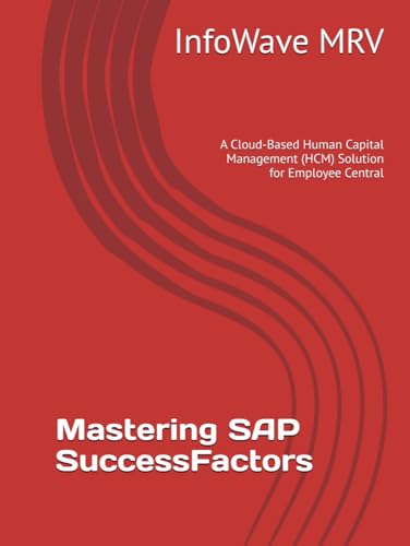 Mastering SAP SuccessFactors: A Cloud-Based Human Capital Management (HCM) Solution for Employee Central