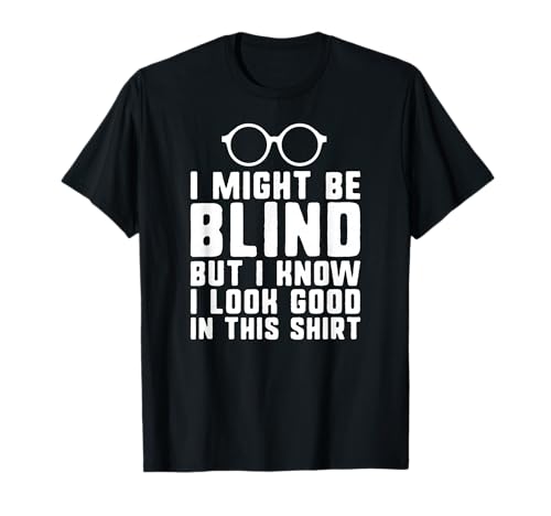 I Might be Blind Blind People Visually impaired t-Shirt T-Shirt