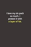  I love my six pack so much, I protect it with a layer of fat.: Personalized Lined Notebook / Perfect gift for friends /110 Blank Pages, 6x9 inches