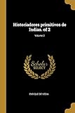 Historiadores primitivos de Indias. of 2; Volume 2 (Spanish Edition)
