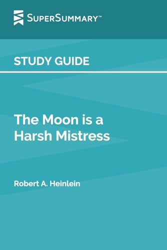 Study Guide: The Moon Is a Harsh Mistress by Robert A. Heinlein (SuperSummary) Study Guide: The Moon Is a Harsh Mistress by Robert A. Heinlein (SuperSummary)