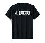 Mr. Quarterback Football Funny Humor Novelty T-Shirt