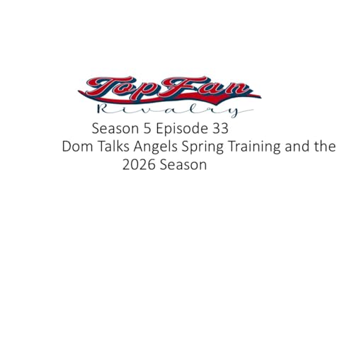 Season 5 Episode 33: Dom Talks Angels Spring Training and 2026 Season