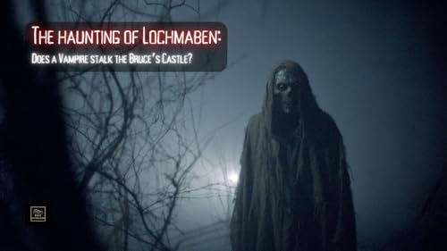 The haunting of Lochmaben: Does a Vampire stalk the Bruce’s Castle?