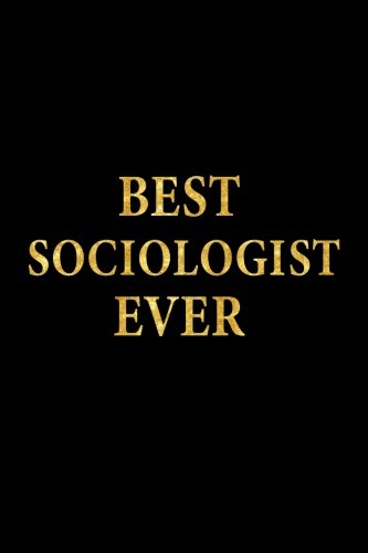 Best Sociologist Ever: Lined Notebook, Gold Letters Cover, Diary, Journal, 6 x 9 in., 110 Lined Pages