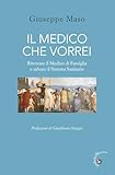 Il medico che vorrei. Ritrovare il medico di famiglia e salvare il sistema sanitario