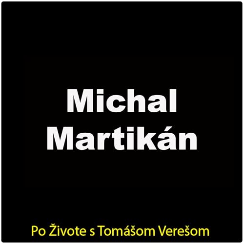 Po Živote s Tom&aacute;&scaron;om Vere&scaron;om #115 - Michal Martik&aacute;n