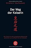 Der Weg der Kaiserin: Wie Frauen die alten chinesischen Geheimnisse weiblicher Lust und Macht für sich entdecken