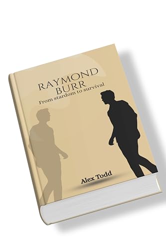 Raymond Burr: From stardom to survival (Beyond the Spotlight Series) (English Edition)