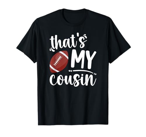 That's My Cousin Football Cousin Of A Football Player Cousin T-Shirt