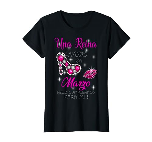 Una Reina Nacio En Marzo Feliz Cumpleanos Para Mi Camiseta