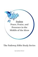 Psalms: Peace, Praise, and Presence in the Middle of the Mess (The Pathway Bible Study Series) B0F6743FZ9 Book Cover