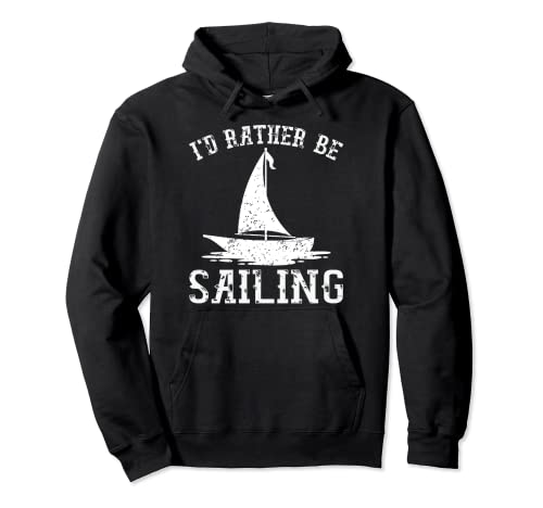 I'd Rather Be Sailing Design - Cool Sailboat Captain Sailors Felpa con Cappuccio