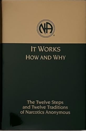 It Works: How and Why: The Twelve Steps and Twelve Traditions of Narcotics Anonymous