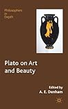 Plato on Art and Beauty (Philosophers in Depth)