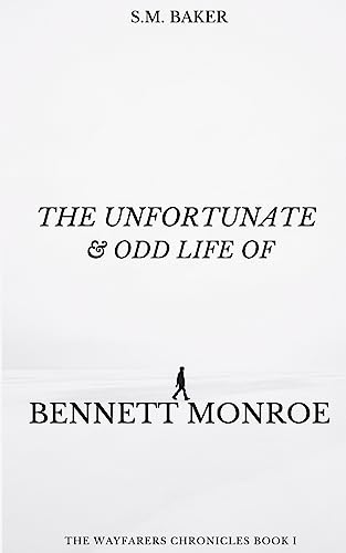 The Unfortunate and Odd Life of Bennett Monroe (The Wayfarers Chronicles)