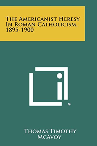 The Americanist Heresy In Roman Catholicism, 1895-1900