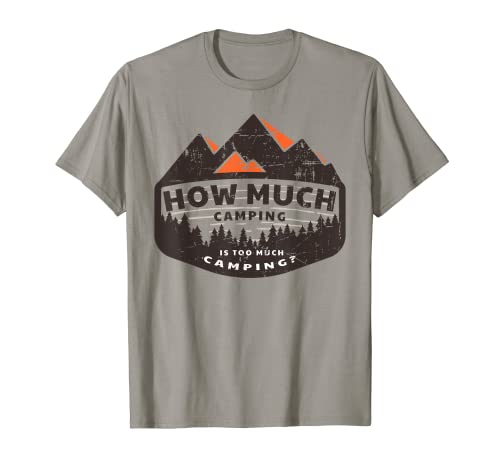 Retro How Much Camping Is Too Much Camping? Outdoor Lover T-Shirt
