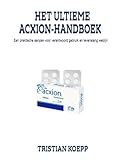HET ULTIEME ACXION-HANDBOEK: Een praktische aanpak voor verantwoord gebruik en levenslang welzijn (Dutch Edition)