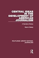 Central Ideas in the Development of American Journalism: A Narrative History 1138921327 Book Cover