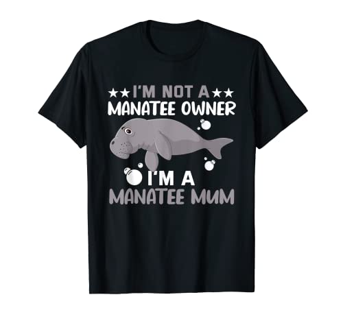 I'm not a manatee owner I'm a manatee mum Save the Manatee T-Shirt