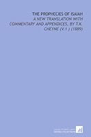 The Prophecies of Isaiah: A New Translation With Commentary and Appendices, by T.K. Cheyne (V.1 ) 1112173102 Book Cover