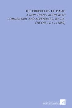 The Prophecies of Isaiah: A New Translation With Commentary and Appendices, by T.K. Cheyne (V.1 )